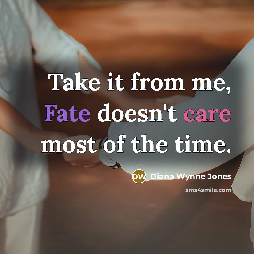 “Take it from me, Fate doesn't care most of the…” quote by Diana Wynne Jones