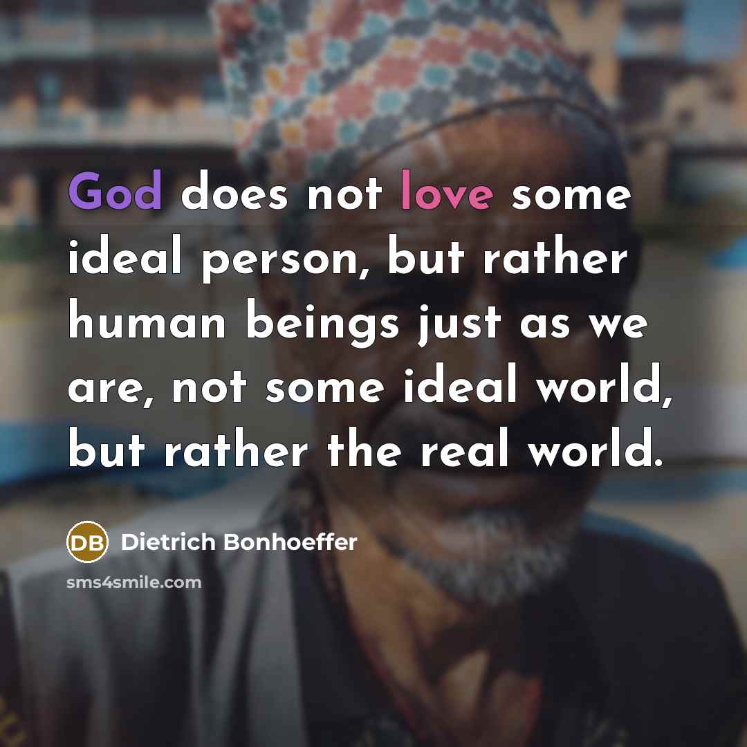 “God does not love some ideal person, but rather human…” quote by Dietrich Bonhoeffer