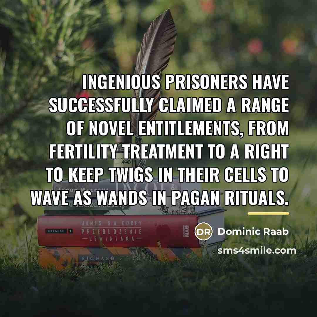 “Ingenious prisoners have successfully claimed a range of novel entitlements,…” quote by Dominic Raab