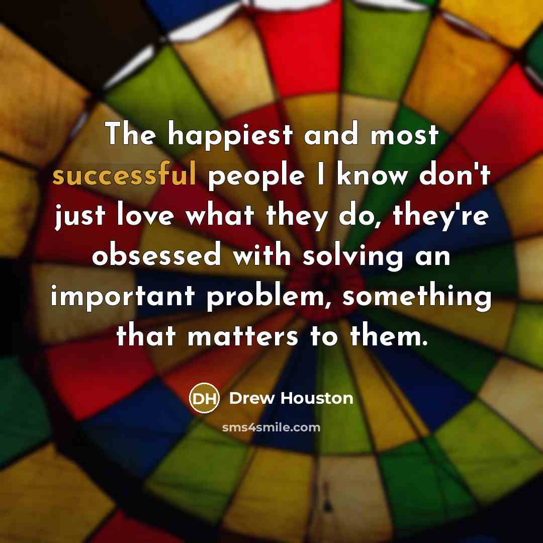 “The happiest and most successful people I know don't just…” quote by Drew Houston