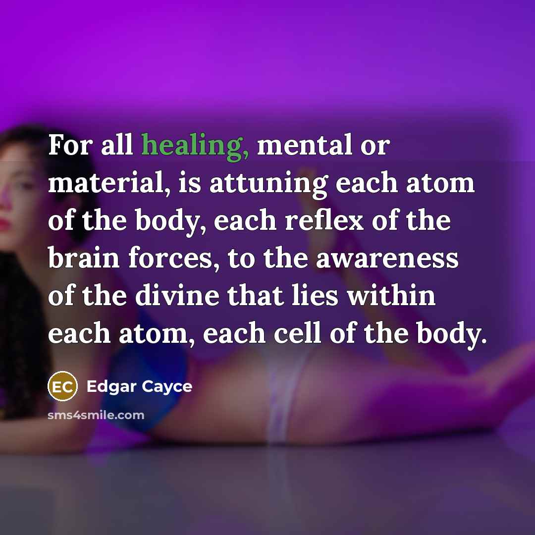 “For all healing, mental or material, is attuning each atom…” quote by Edgar Cayce
