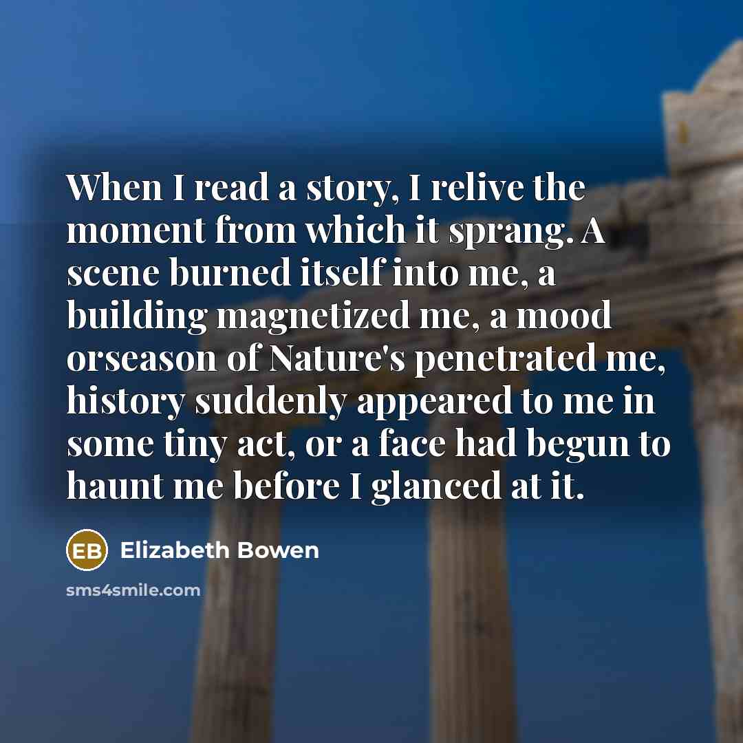 “When I read a story, I relive the moment from…” quote by Elizabeth Bowen