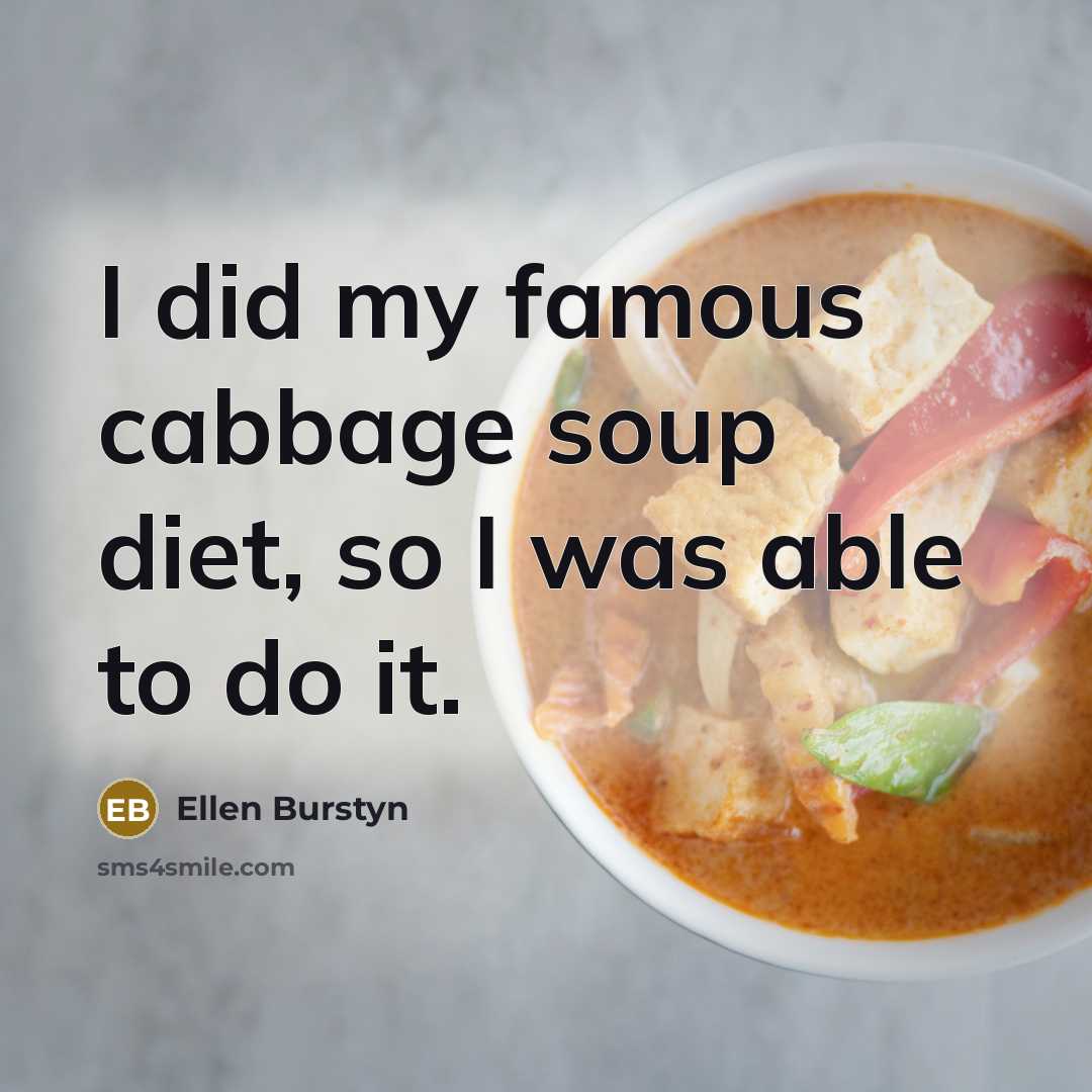 “I did my famous cabbage soup diet, so I was…” quote by Ellen Burstyn