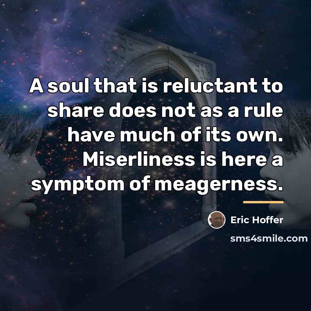 “A soul that is reluctant to share does not as…” quote by Eric Hoffer