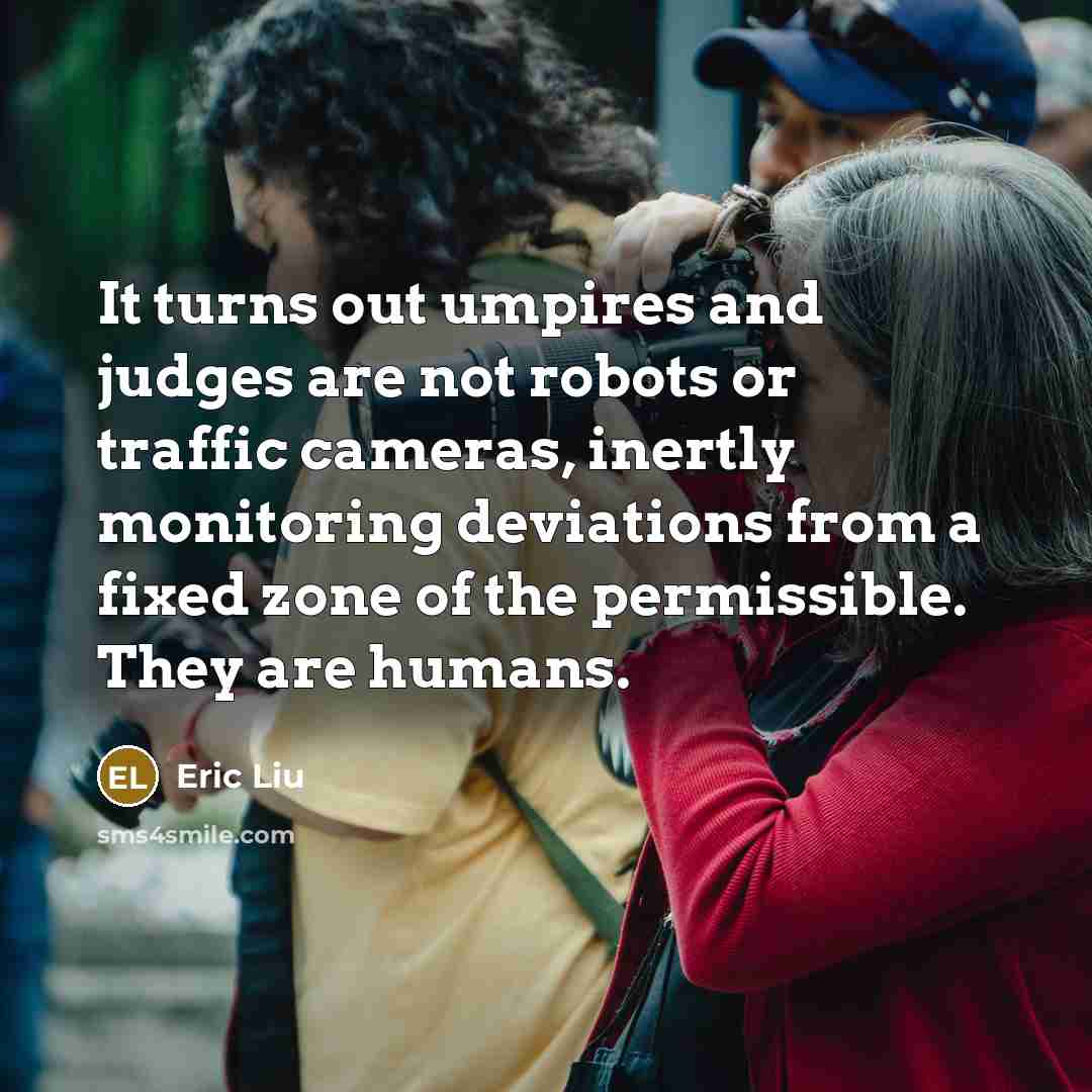 “It turns out umpires and judges are not robots or…” quote by Eric Liu