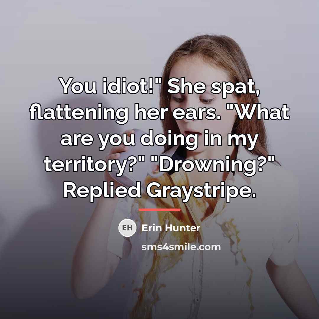 “You idiot!" She spat, flattening her ears. "What are you…” quote by Erin Hunter