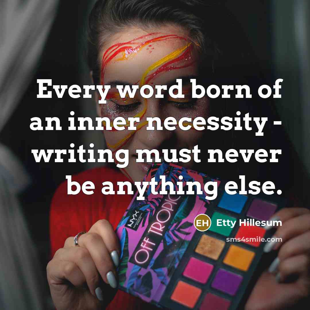 “Every word born of an inner necessity - writing must…” quote by Etty Hillesum