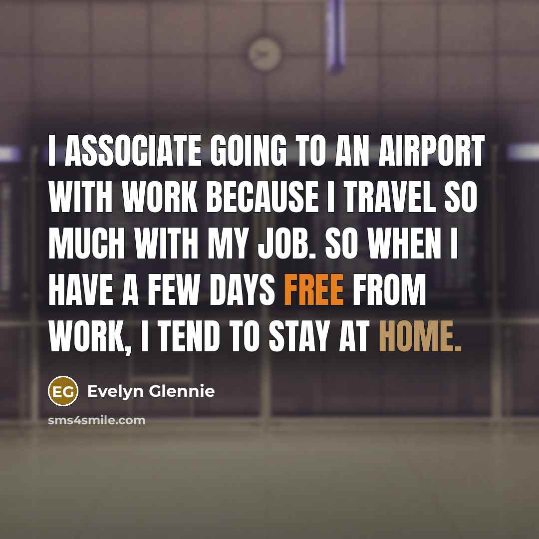“I associate going to an airport with work because I…” quote by Evelyn Glennie
