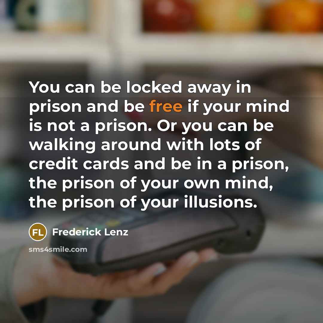 “You can be locked away in prison and be free…” quote by Frederick Lenz
