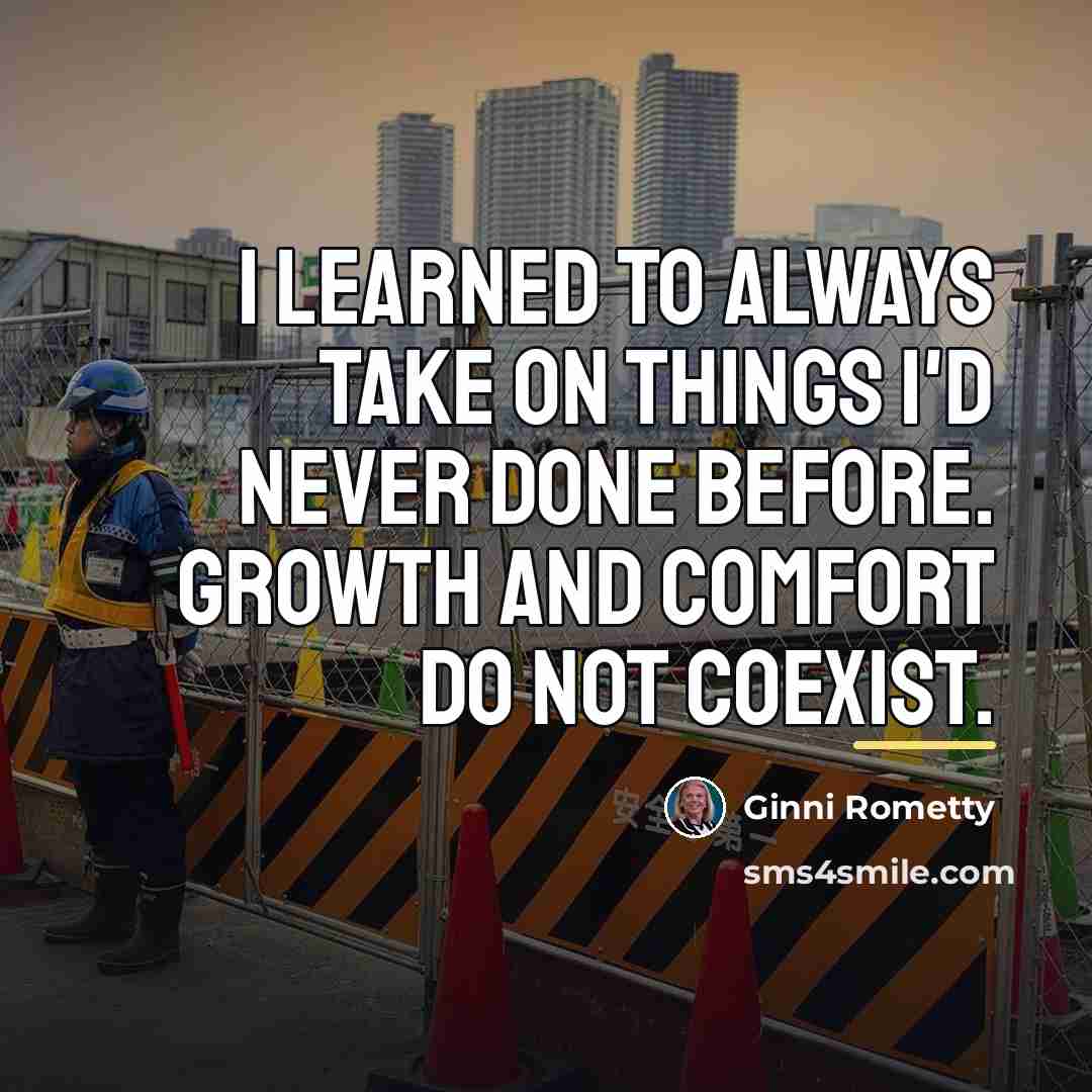 “I learned to always take on things I'd never done…” quote by Ginni Rometty