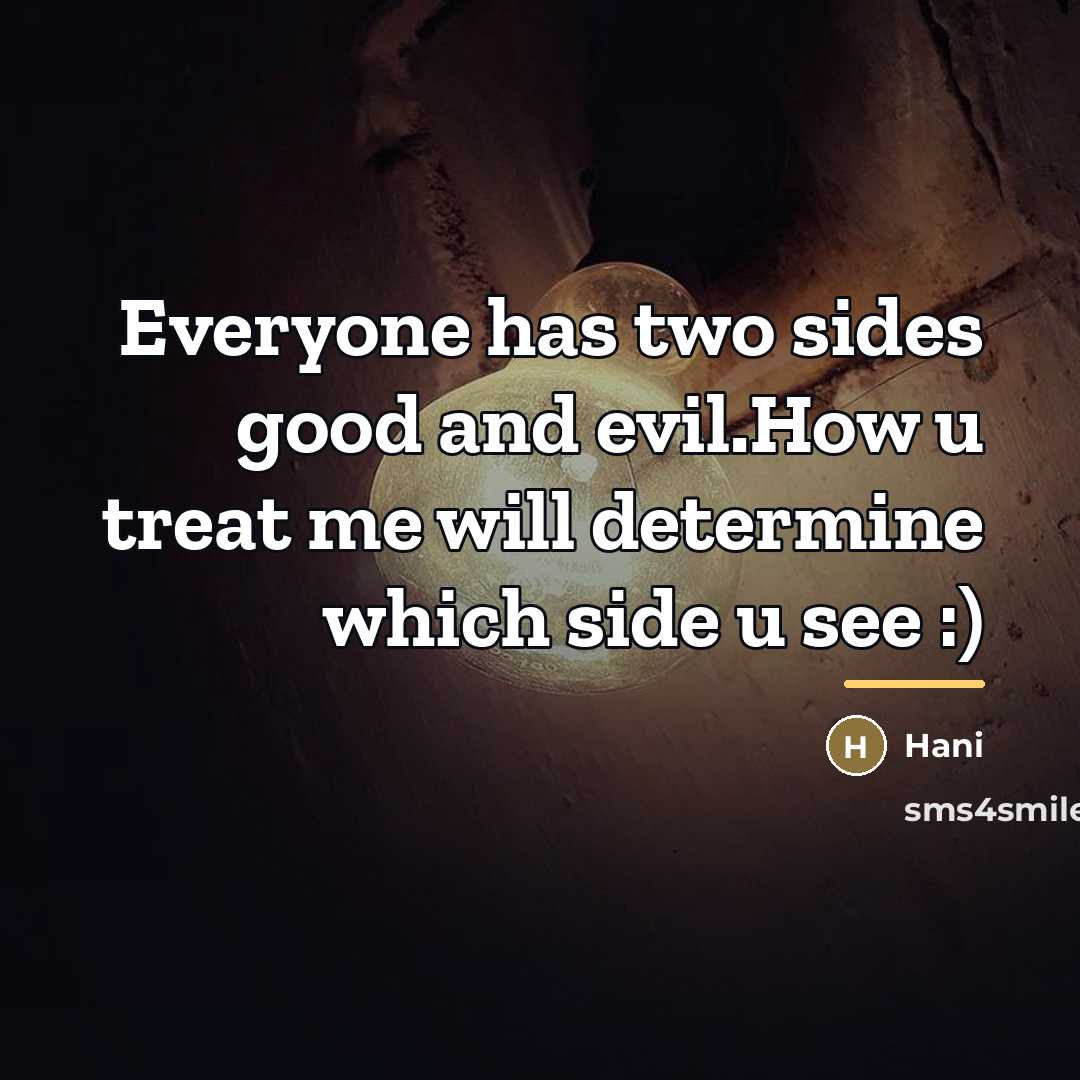 “Everyone has two sides good and evil.How u treat me…” quote by Hani