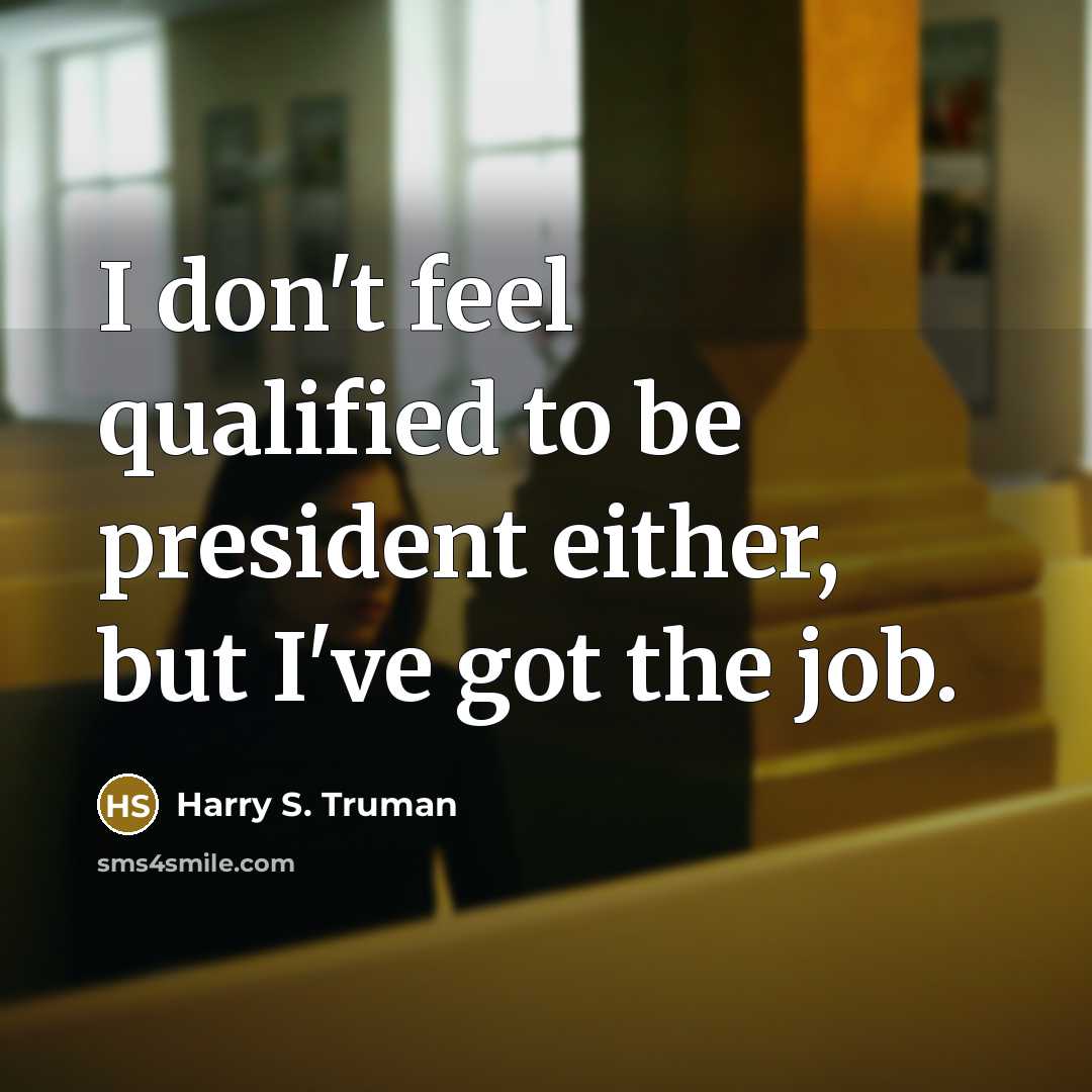 “I don't feel qualified to be president either, but I've…” quote by Harry S. Truman