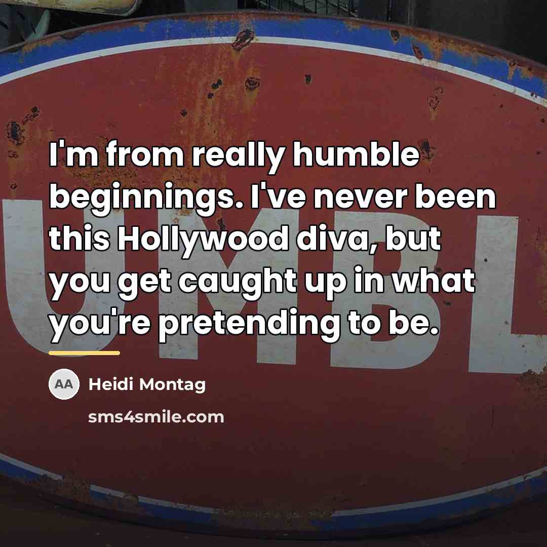 “I'm from really humble beginnings. I've never been this Hollywood…” quote by Heidi Montag