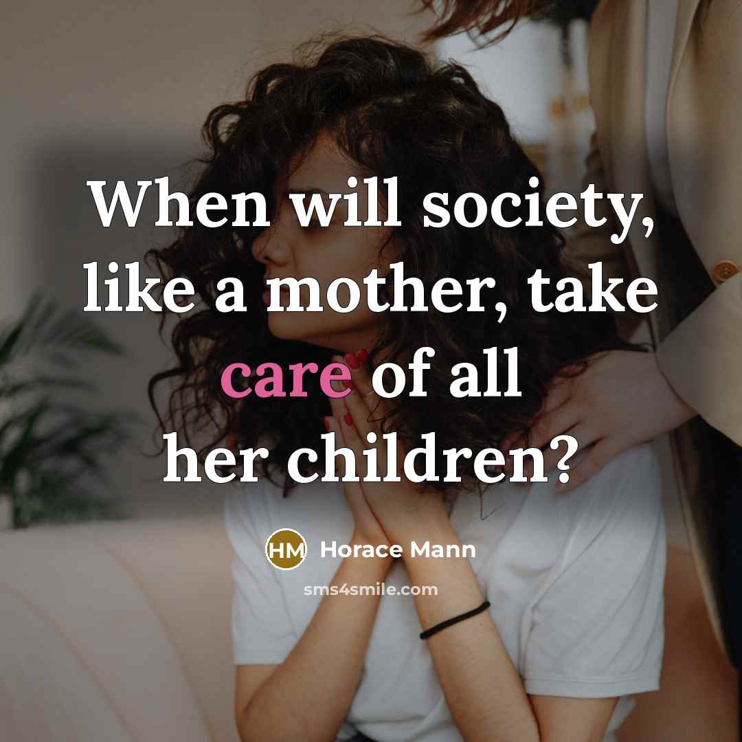 “When will society, like a mother, take care of all…” quote by Horace Mann