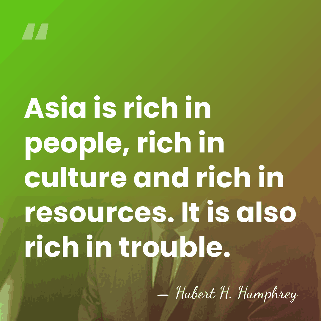 Asia is rich in people, rich in culture and rich in resources.&hellip; - Hubert H. Humphrey