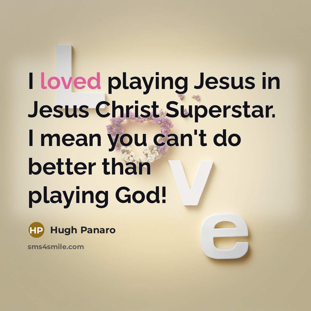 “I loved playing Jesus in Jesus Christ Superstar. I mean…” quote by Hugh Panaro