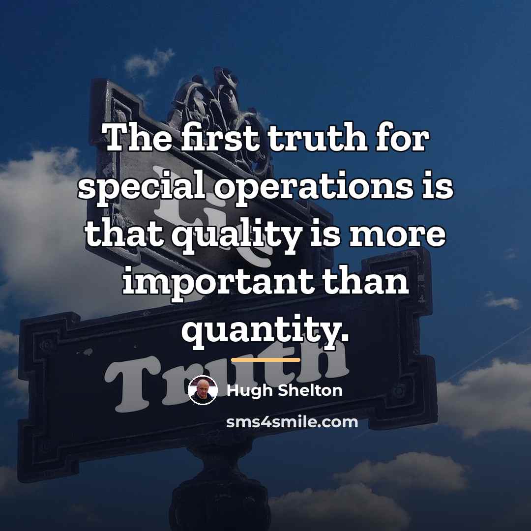 “The first truth for special operations is that quality is…” quote by Hugh Shelton