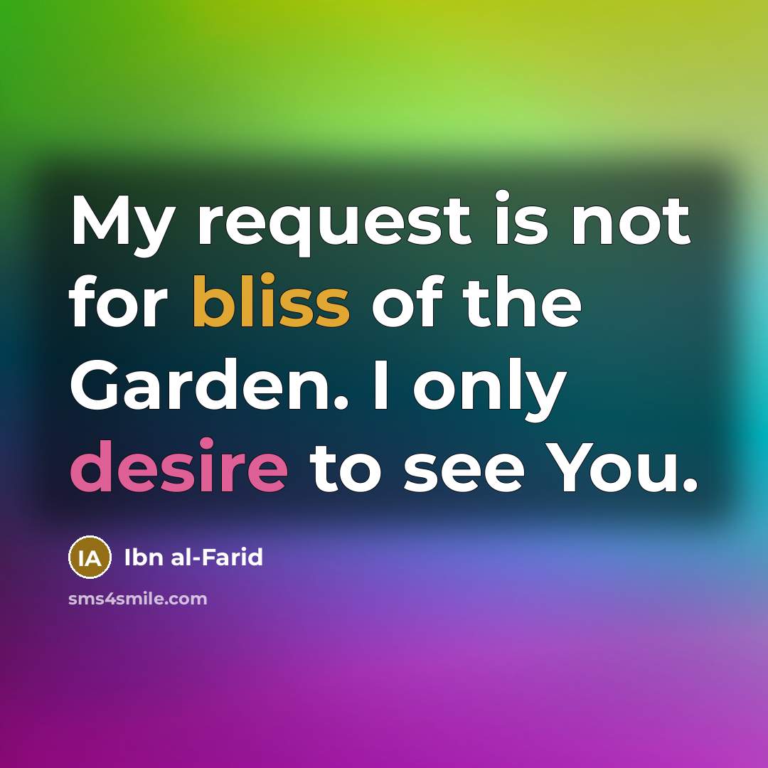 “My request is not for bliss of the Garden. I…” quote by Ibn al-Farid