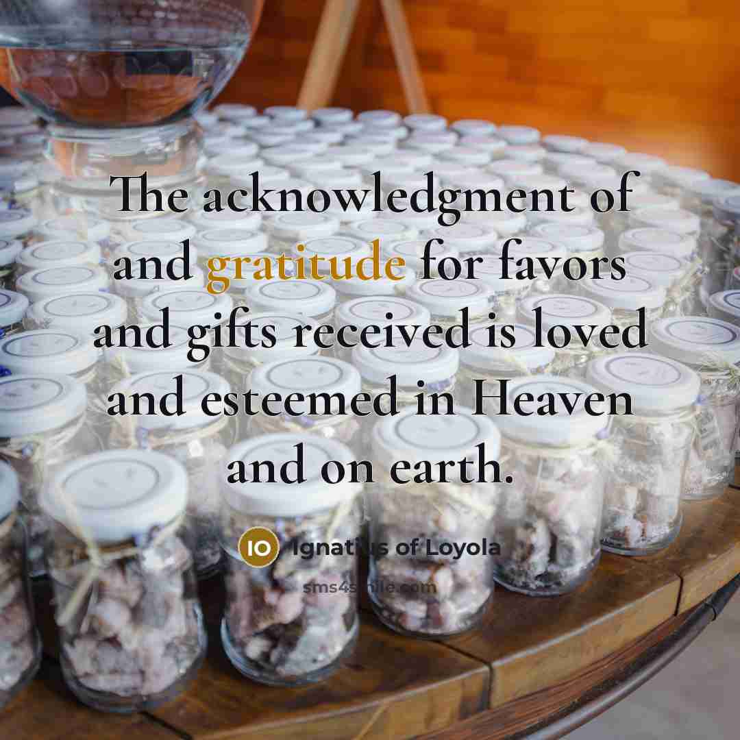 “The acknowledgment of and gratitude for favors and gifts received…” quote by Ignatius of Loyola