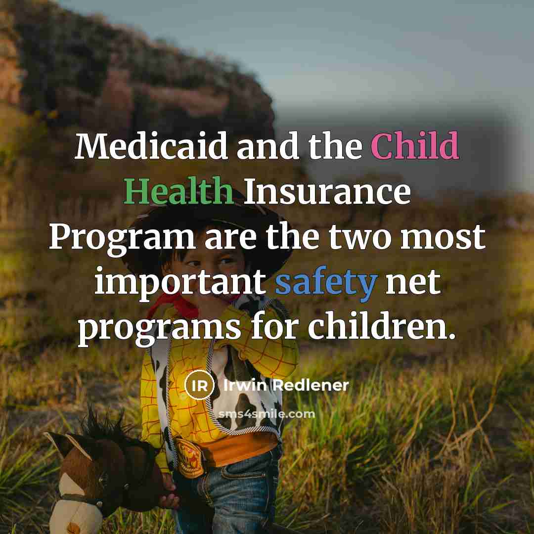 “Medicaid and the Child Health Insurance Program are the two…” quote by Irwin Redlener