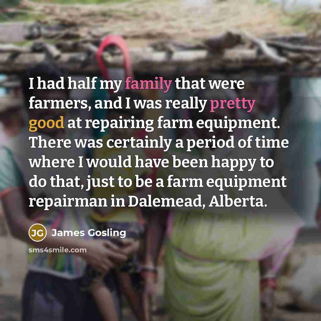 “I had half my family that were farmers, and I…” quote by James Gosling