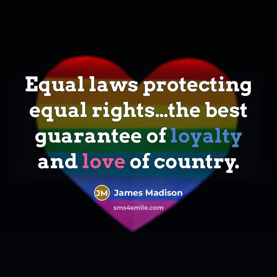 “Equal laws protecting equal rights…the best guarantee of loyalty and…” quote by James Madison