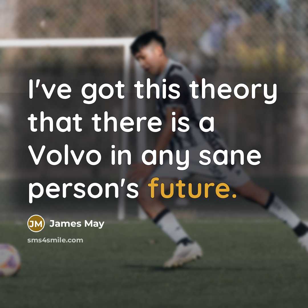 “I've got this theory that there is a Volvo in…” quote by James May