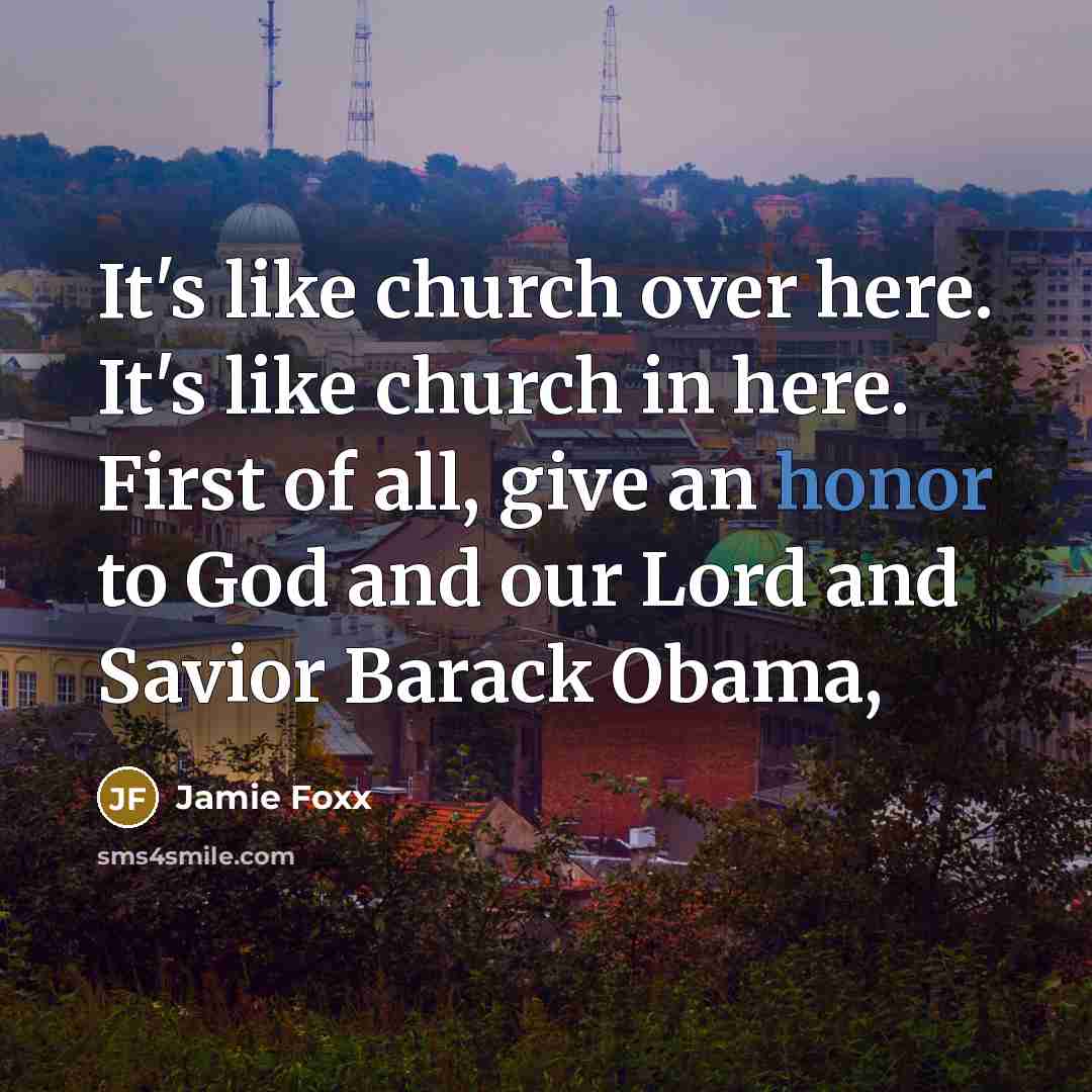 “It's like church over here. It's like church in here.…” quote by Jamie Foxx