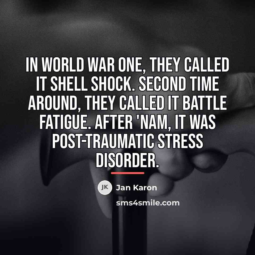 “In World War One, they called it shell shock. Second…” quote by Jan Karon