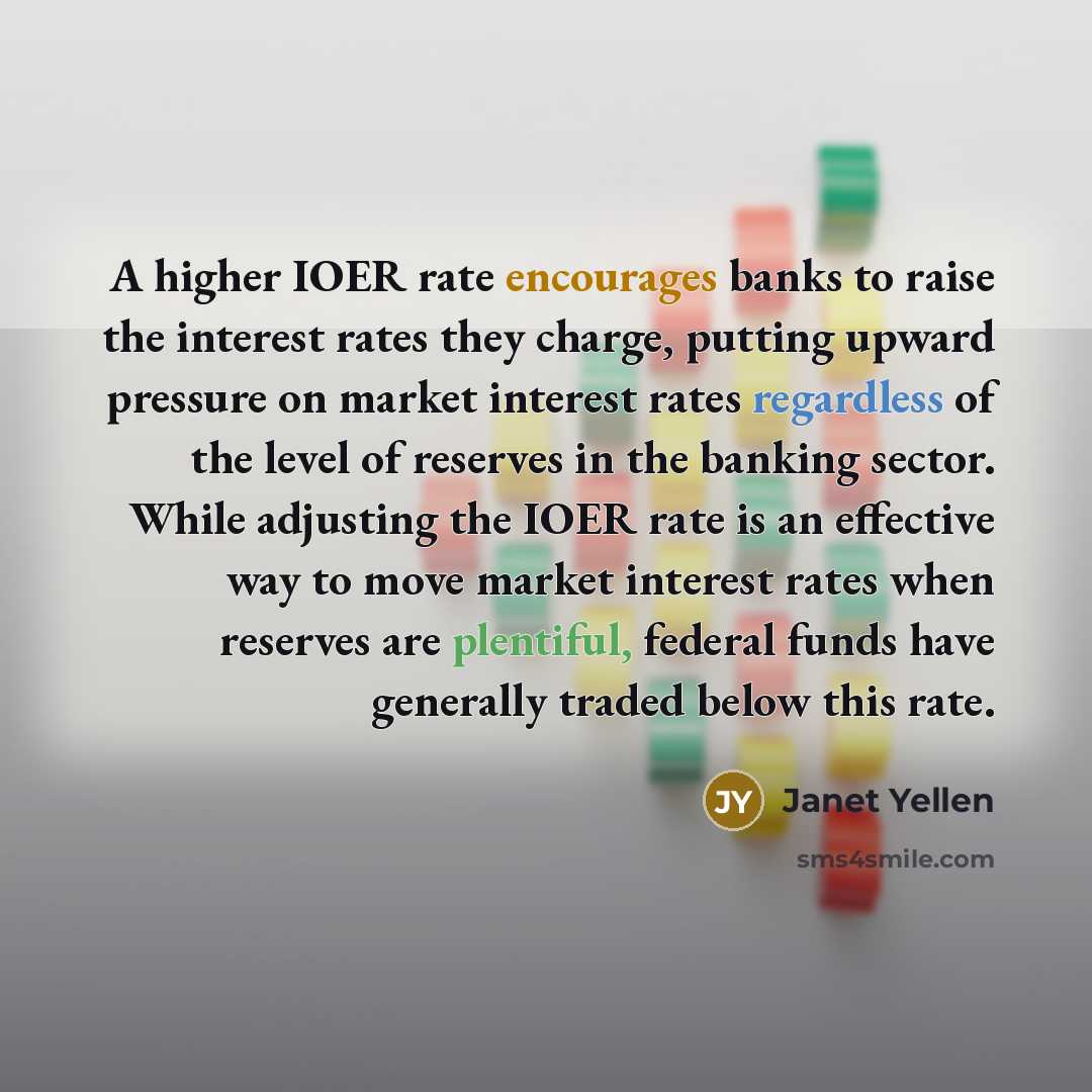 “A higher IOER rate encourages banks to raise the interest…” quote by Janet Yellen