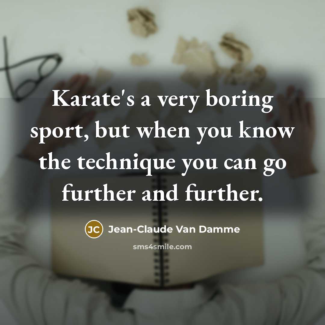“Karate's a very boring sport, but when you know the…” quote by Jean-Claude Van Damme