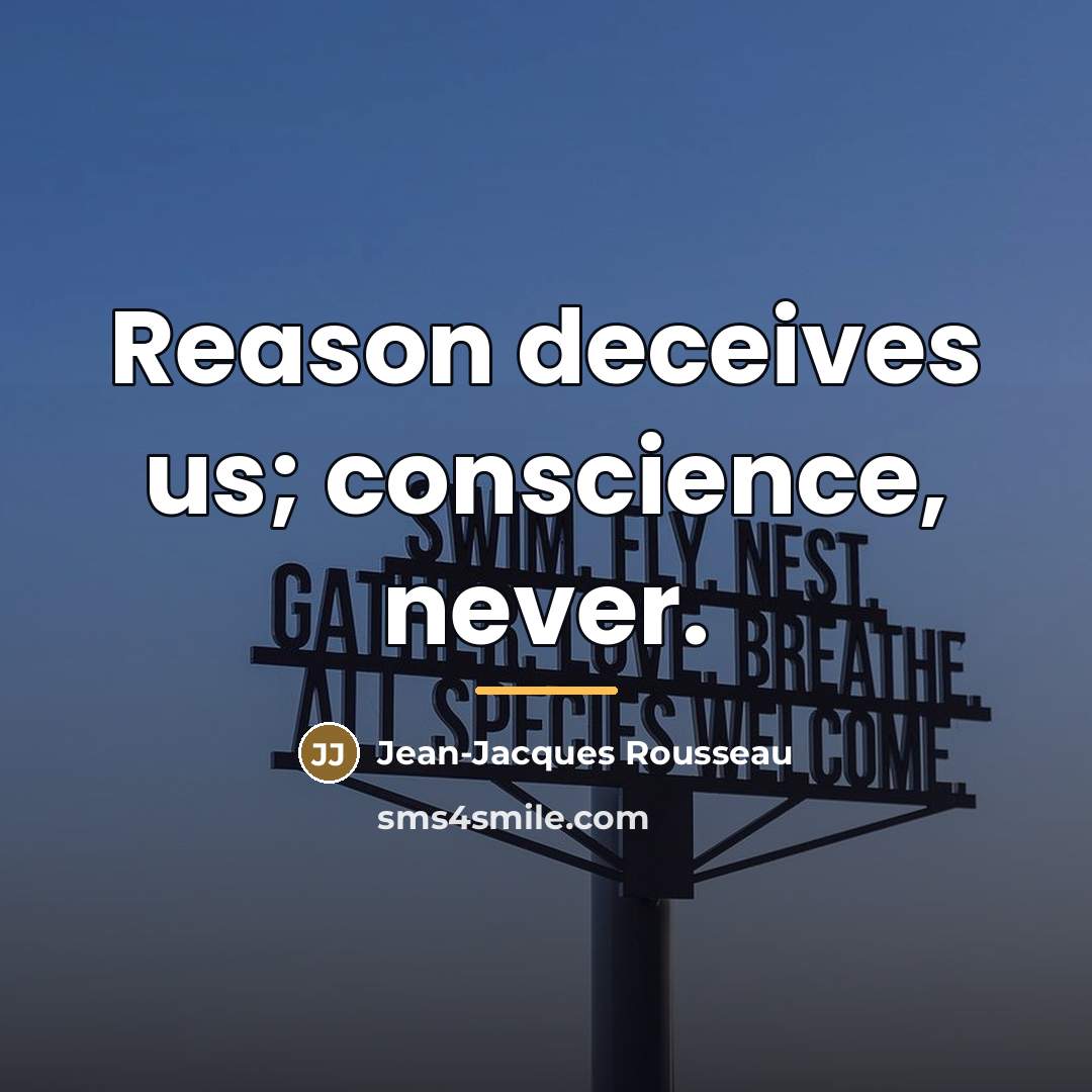 “Reason deceives us; conscience, never.…” quote by Jean-Jacques Rousseau