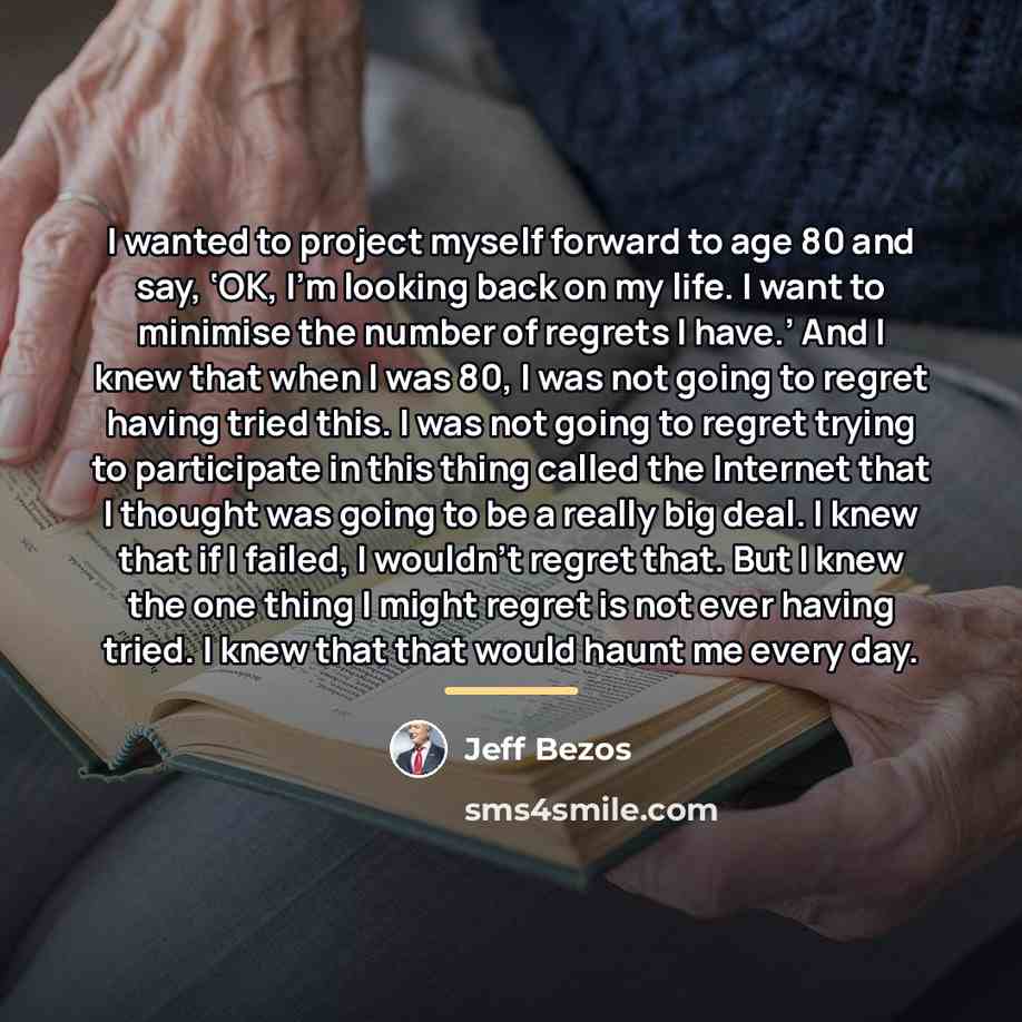 “I wanted to project myself forward to age 80 and…” quote by Jeff Bezos