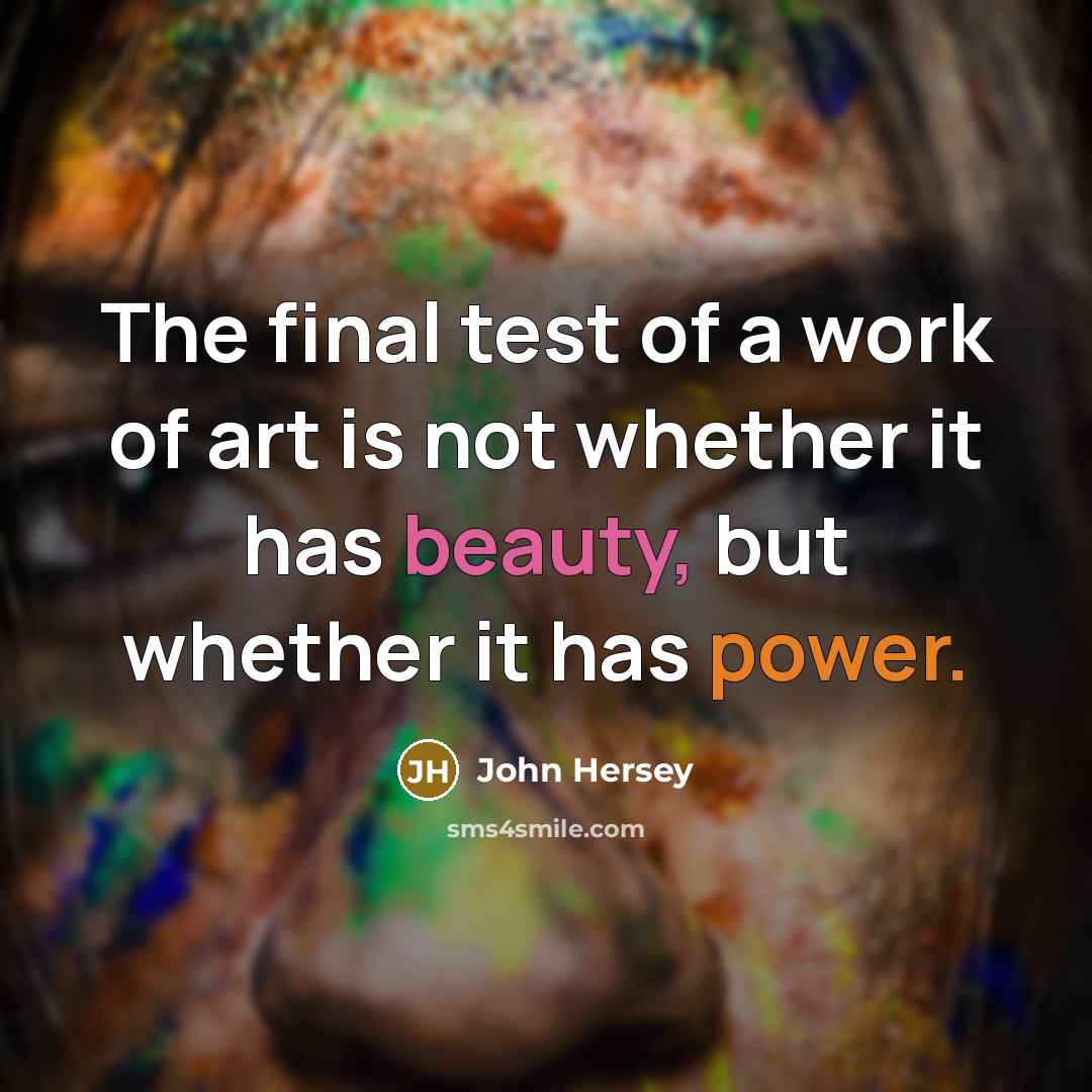 “The final test of a work of art is not…” quote by John Hersey