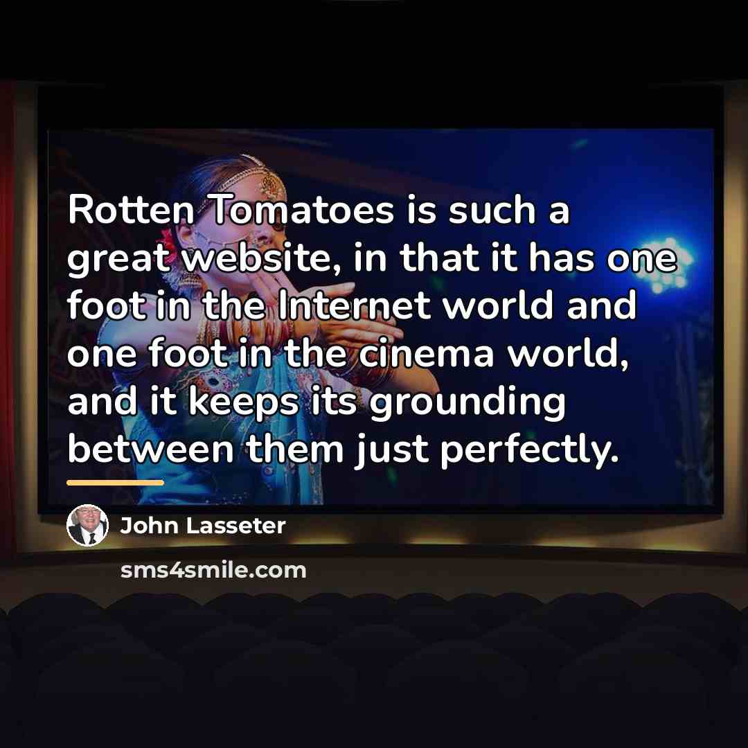 “Rotten Tomatoes is such a great website, in that it…” quote by John Lasseter