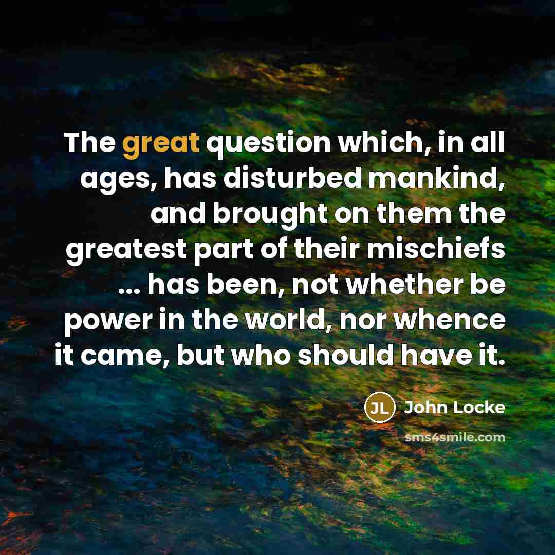 “The great question which, in all ages, has disturbed mankind,…” quote by John Locke