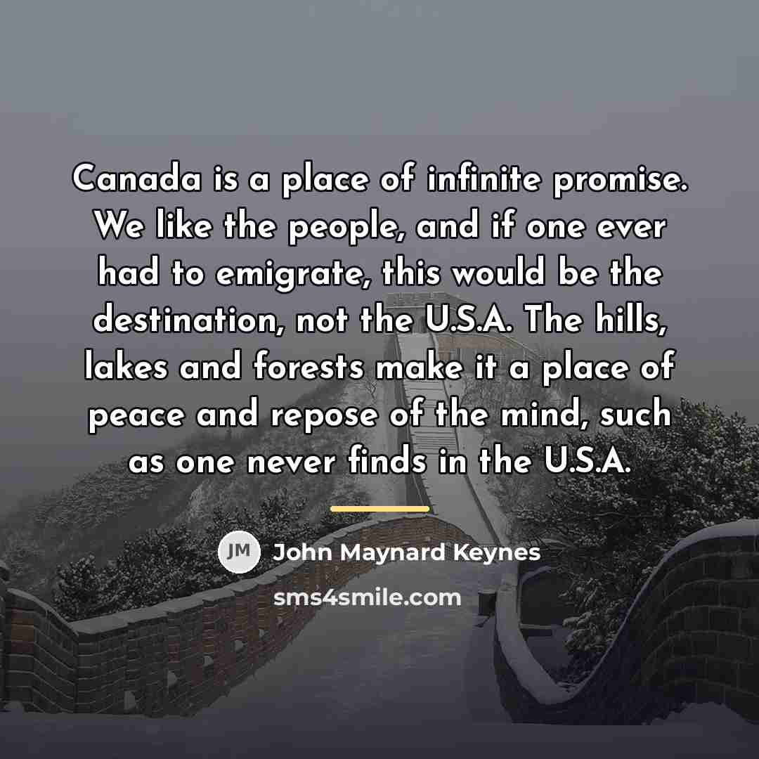“Canada is a place of infinite promise. We like the…” quote by John Maynard Keynes