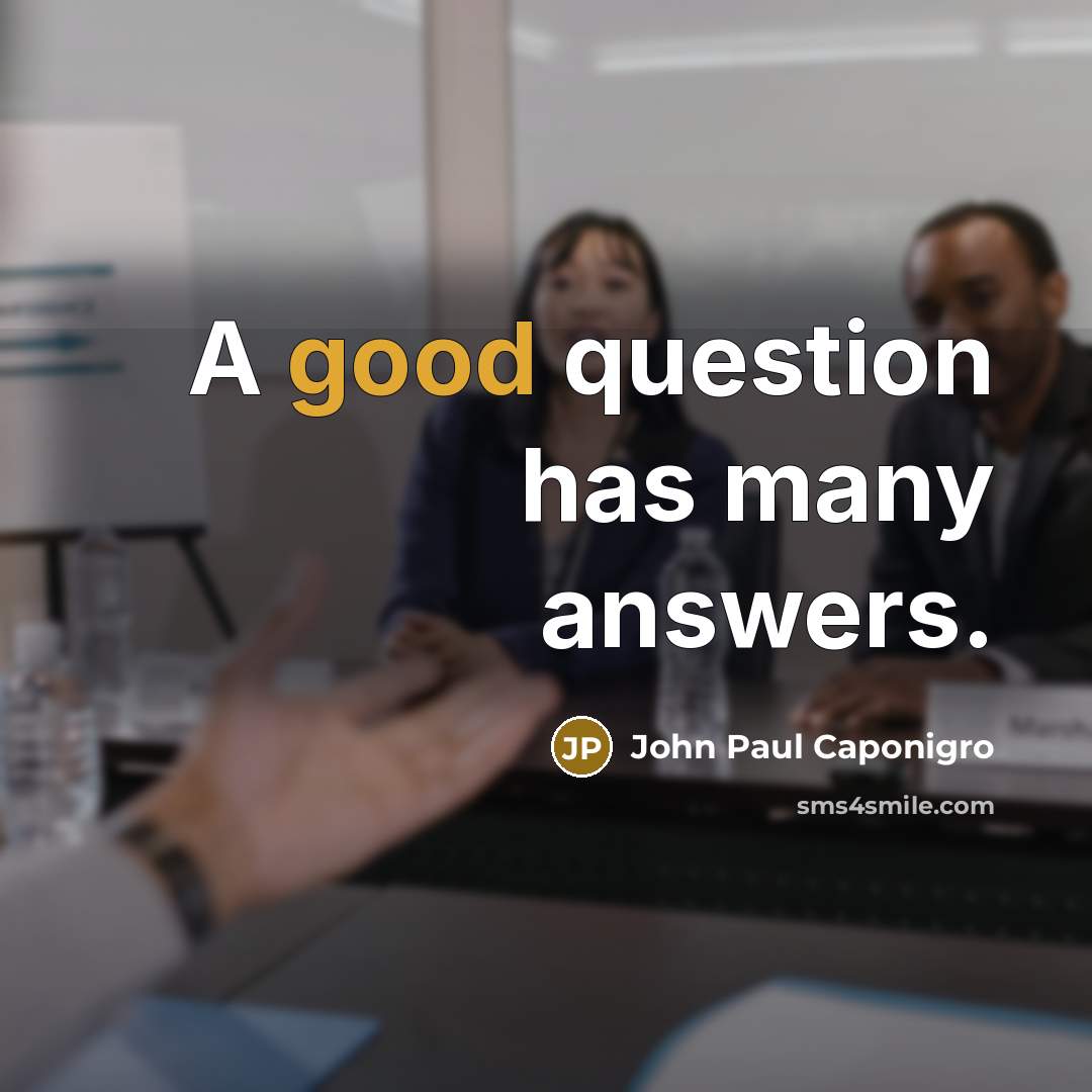 “A good question has many answers.…” quote by John Paul Caponigro