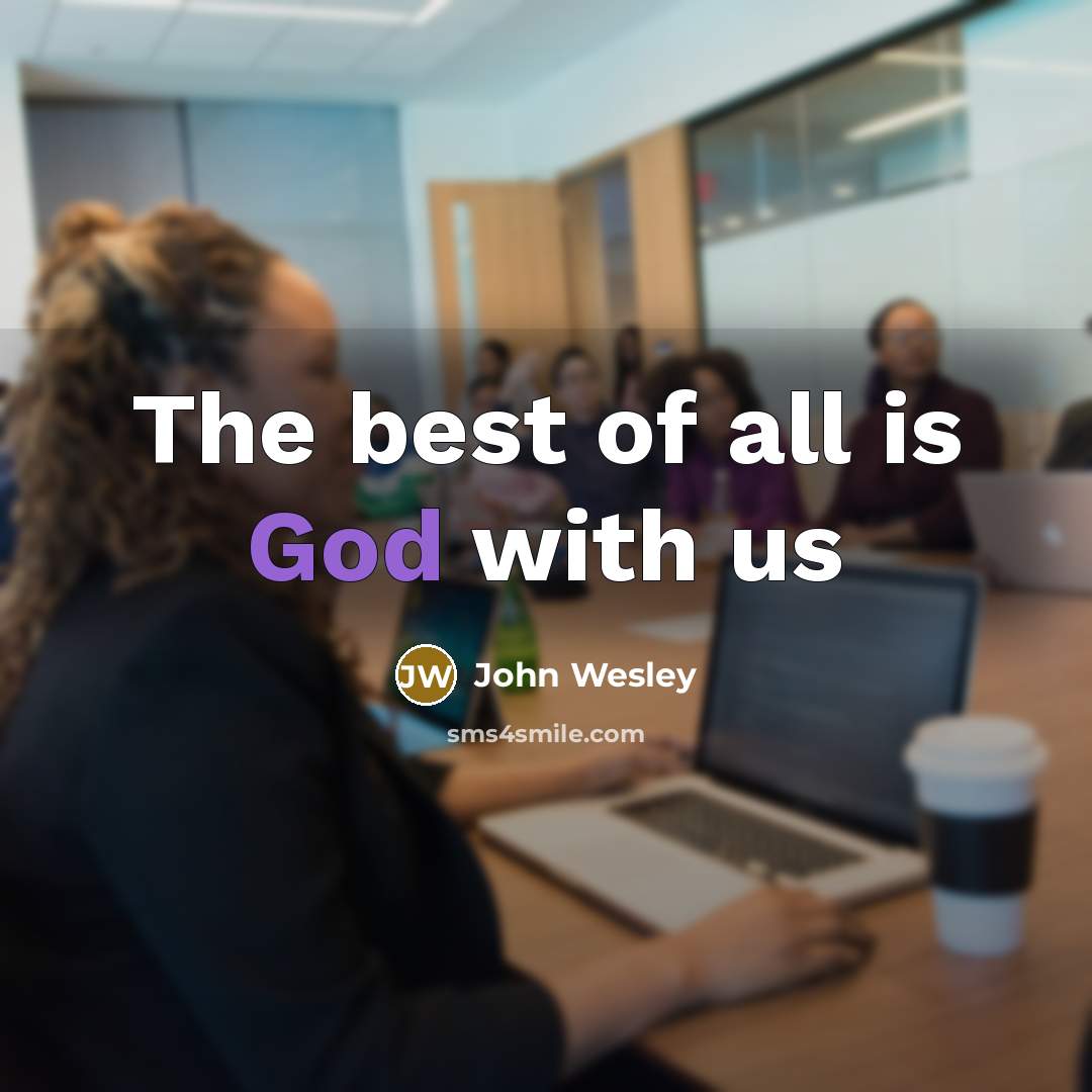“The best of all is God with us” quote by John Wesley