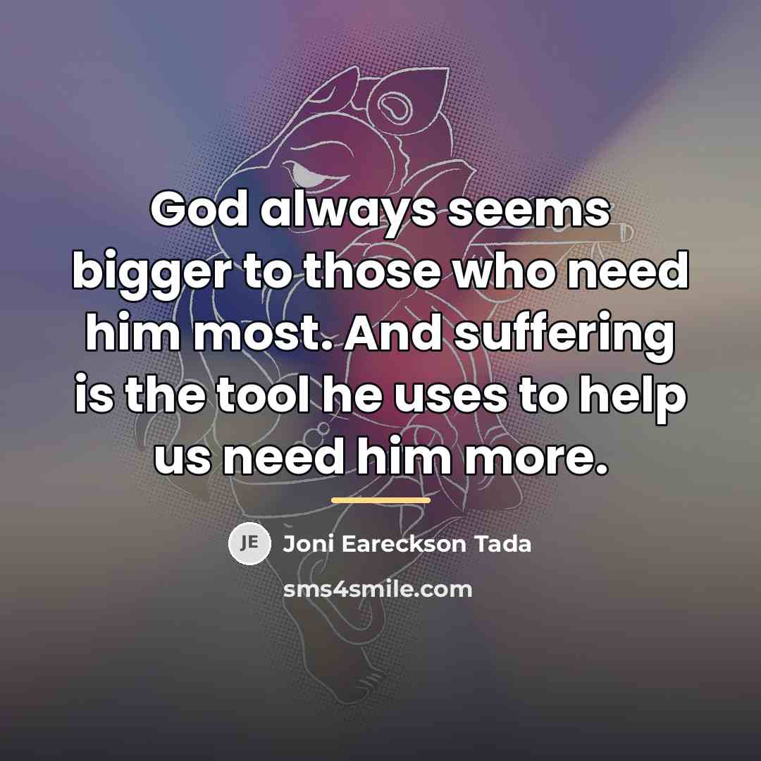 “God always seems bigger to those who need him most.…” quote by Joni Eareckson Tada