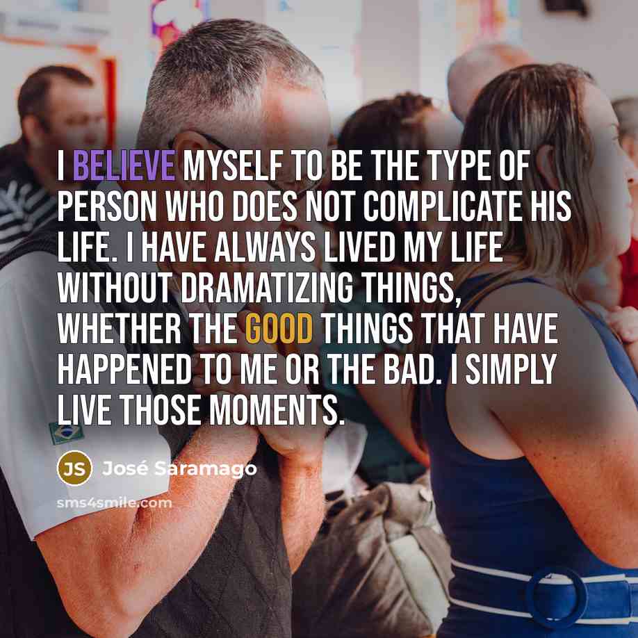 “I believe myself to be the type of person who…” quote by Jose Saramago