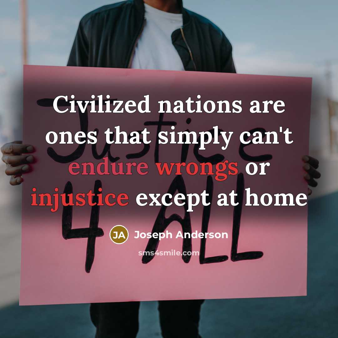 “Civilized nations are ones that simply can't endure wrongs or injustice except at home” quote by Joseph Anderson