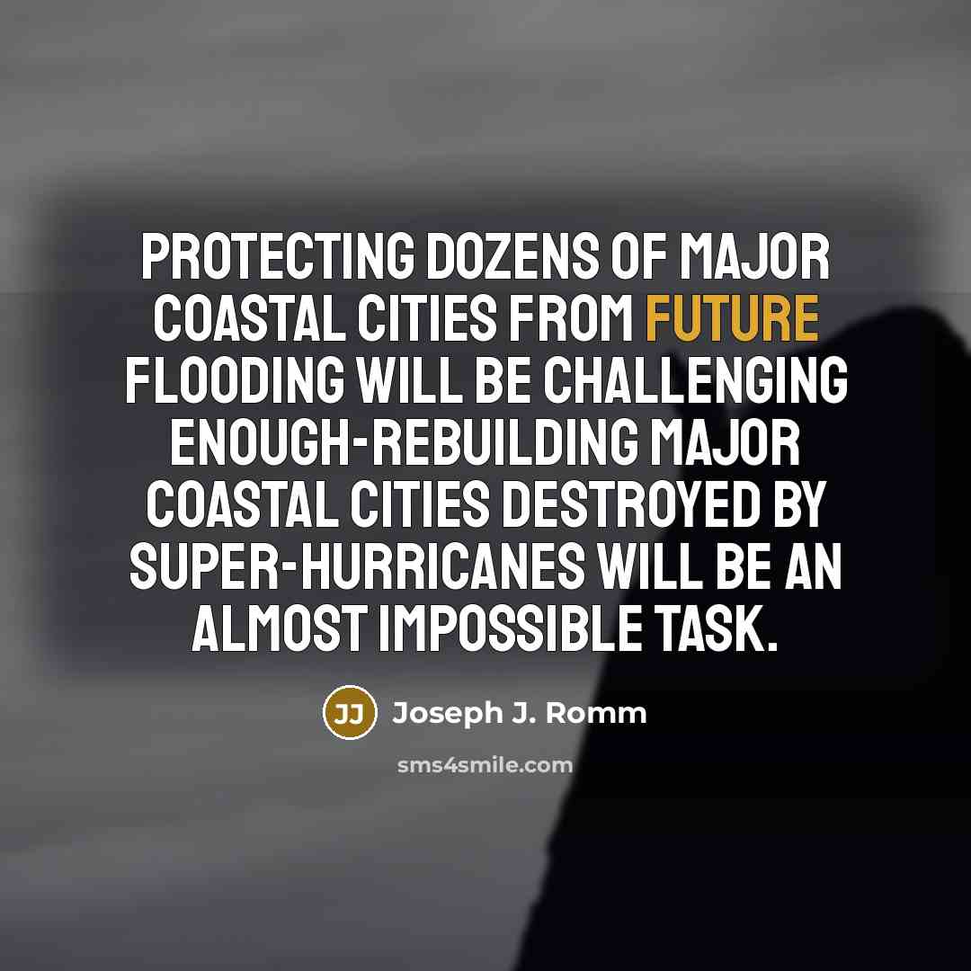 “Protecting dozens of major coastal cities from future flooding will…” quote by Joseph J. Romm
