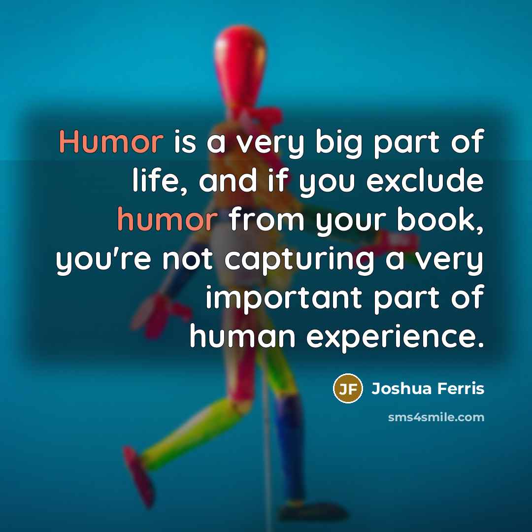 “Humor is a very big part of life, and if…” quote by Joshua Ferris