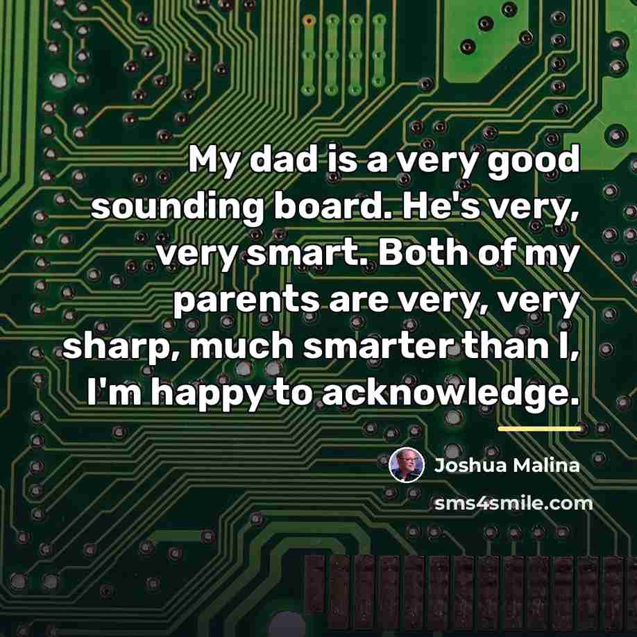 “My dad is a very good sounding board. He's very,…” quote by Joshua Malina