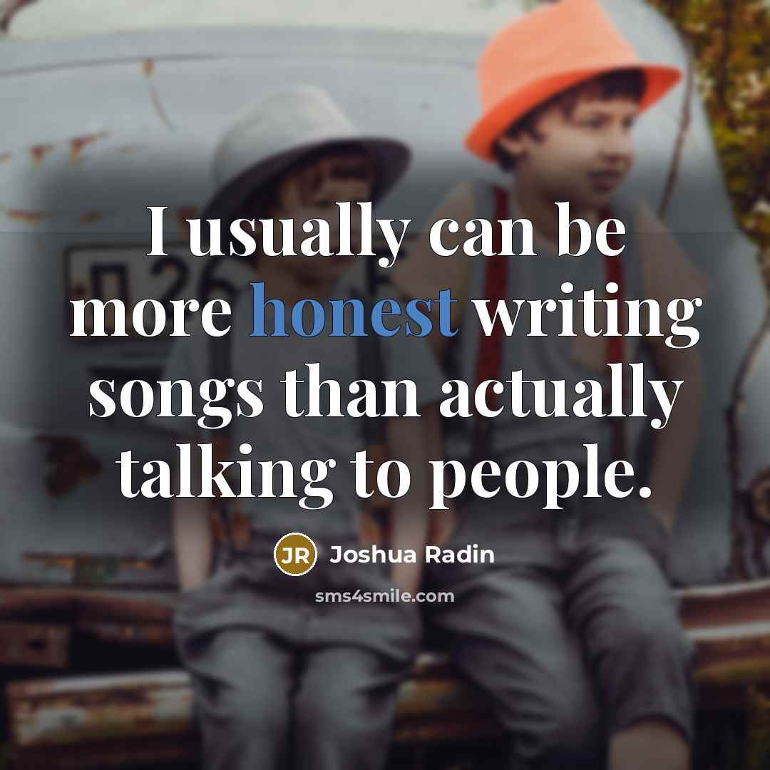 “I usually can be more honest writing songs than actually…” quote by Joshua Radin