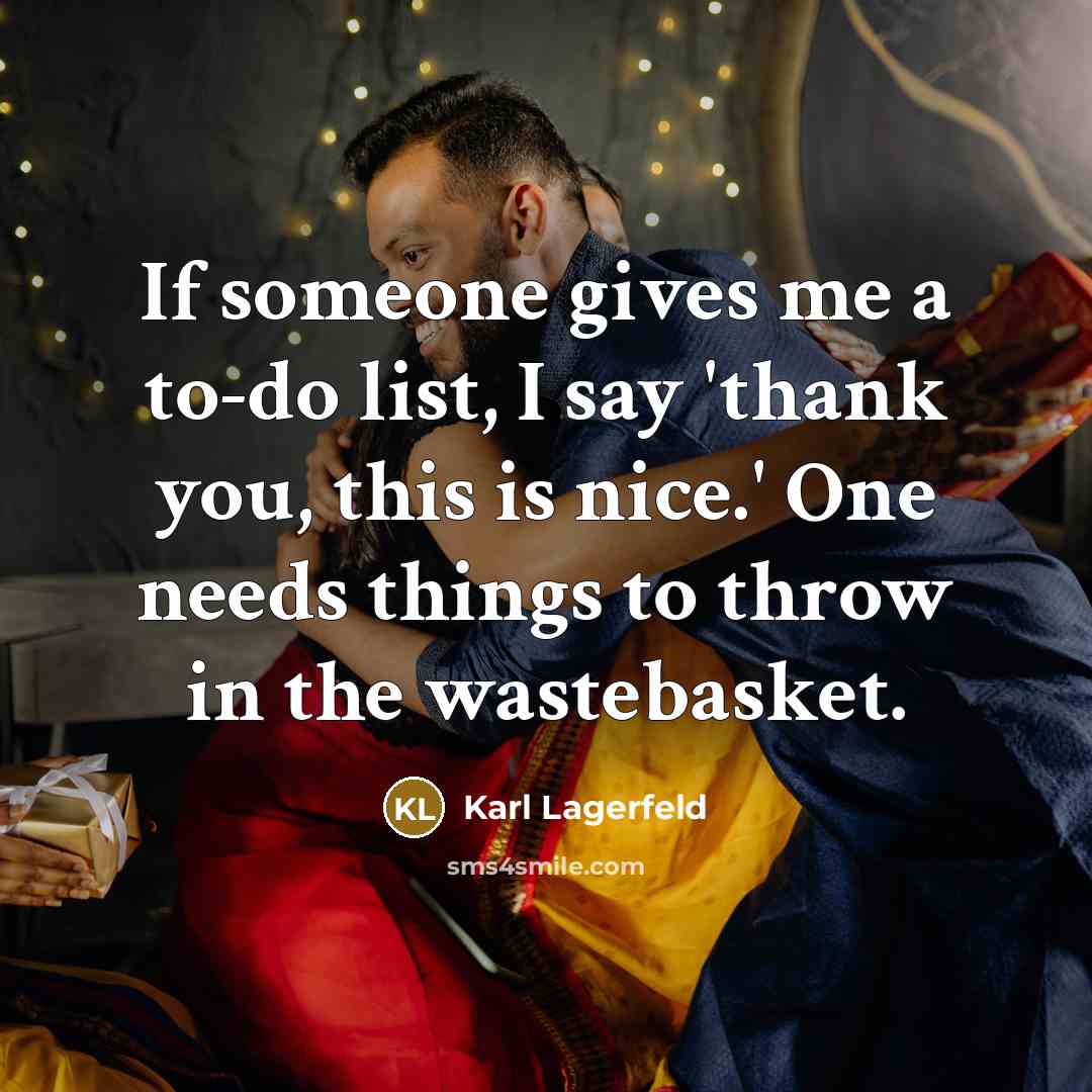 “If someone gives me a to-do list, I say 'thank…” quote by Karl Lagerfeld