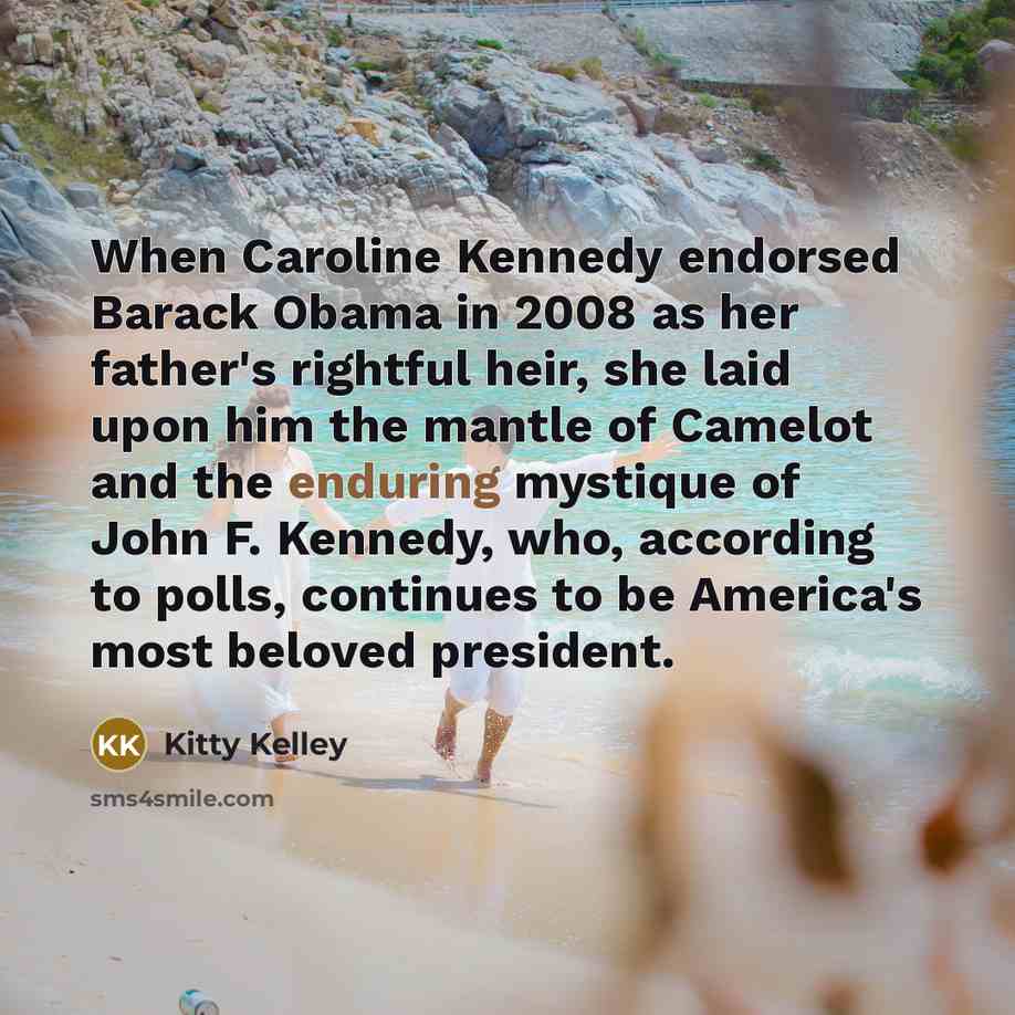 “When Caroline Kennedy endorsed Barack Obama in 2008 as her…” quote by Kitty Kelley