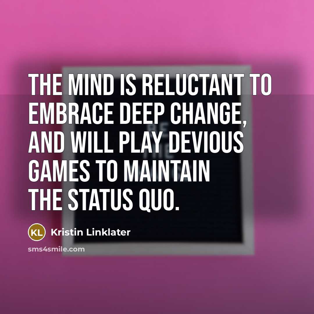 “The mind is reluctant to embrace deep change, and will…” quote by Kristin Linklater