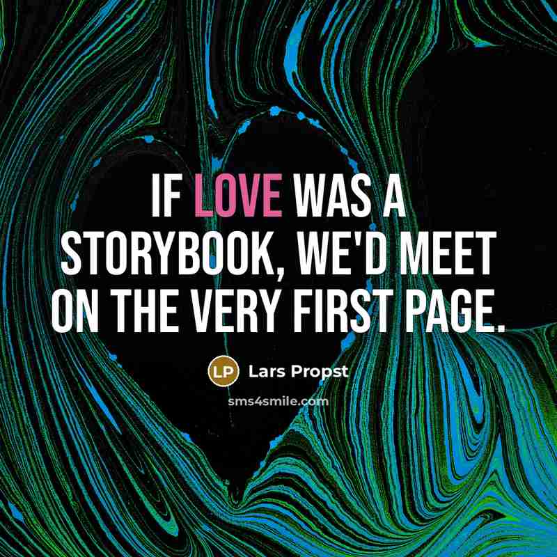 “If love was a storybook, we'd meet on the very…” quote by Lars Propst
